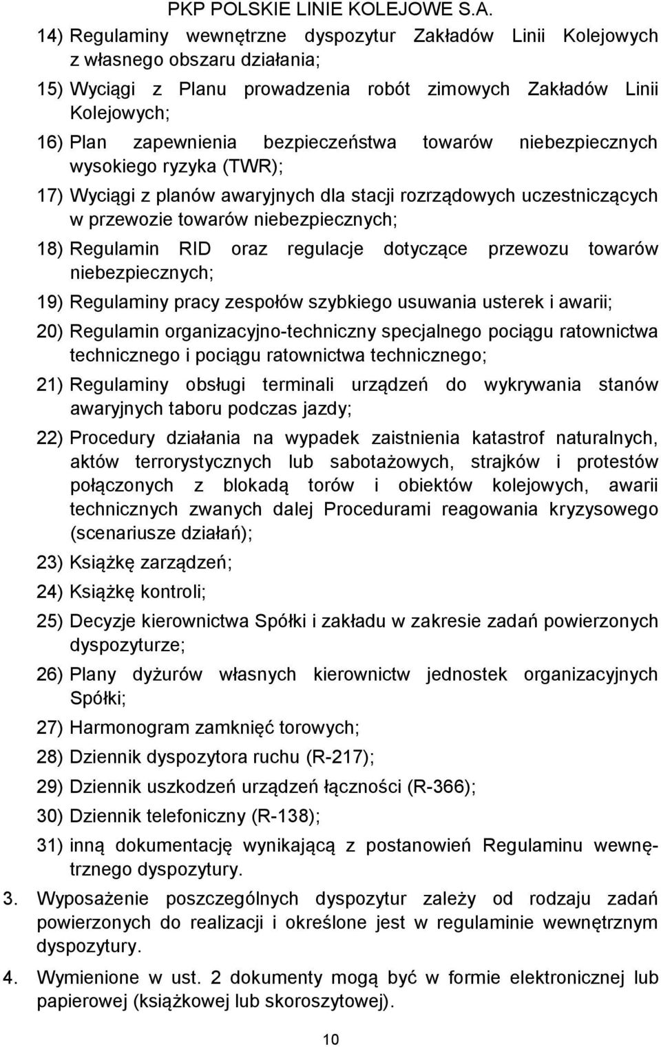 regulacje dotyczące przewozu towarów niebezpiecznych; 19) Regulaminy pracy zespołów szybkiego usuwania usterek i awarii; 20) Regulamin organizacyjno-techniczny specjalnego pociągu ratownictwa