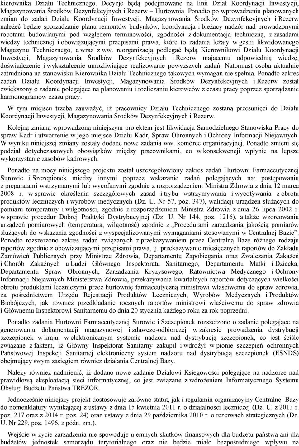 bieżący nadzór nad prowadzonymi robotami budowlanymi pod względem terminowości, zgodności z dokumentacją techniczną, z zasadami wiedzy technicznej i obowiązującymi przepisami prawa, które to zadania