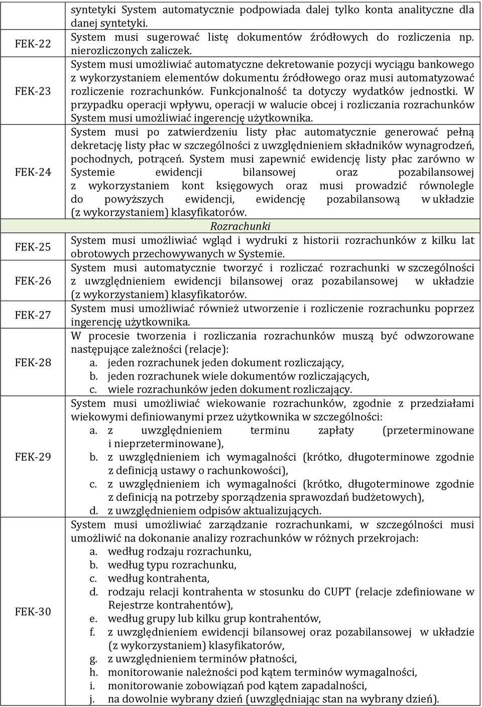 System musi umożliwiać automatyczne dekretowanie pozycji wyciągu bankowego z wykorzystaniem elementów dokumentu źródłowego oraz musi automatyzować rozliczenie rozrachunków.