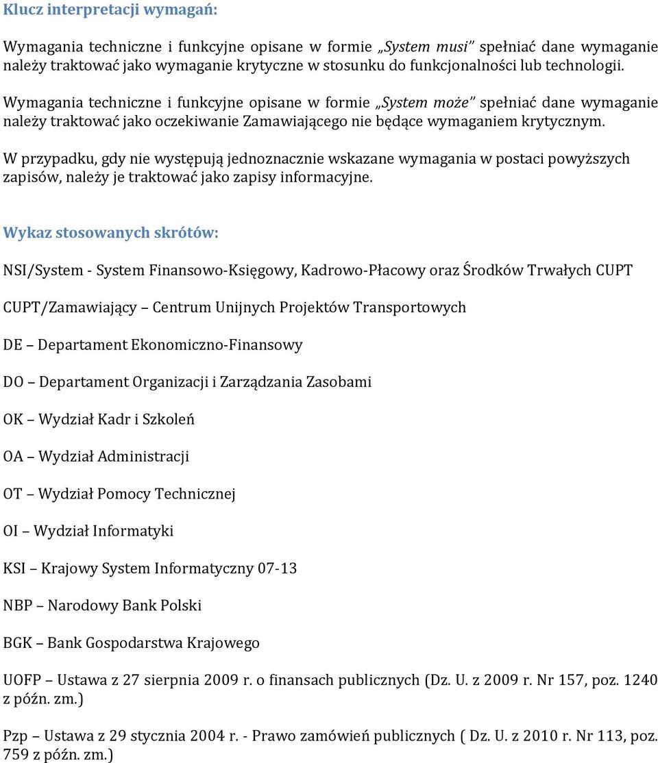 W przypadku, gdy nie występują jednoznacznie wskazane wymagania w postaci powyższych zapisów, należy je traktować jako zapisy informacyjne.