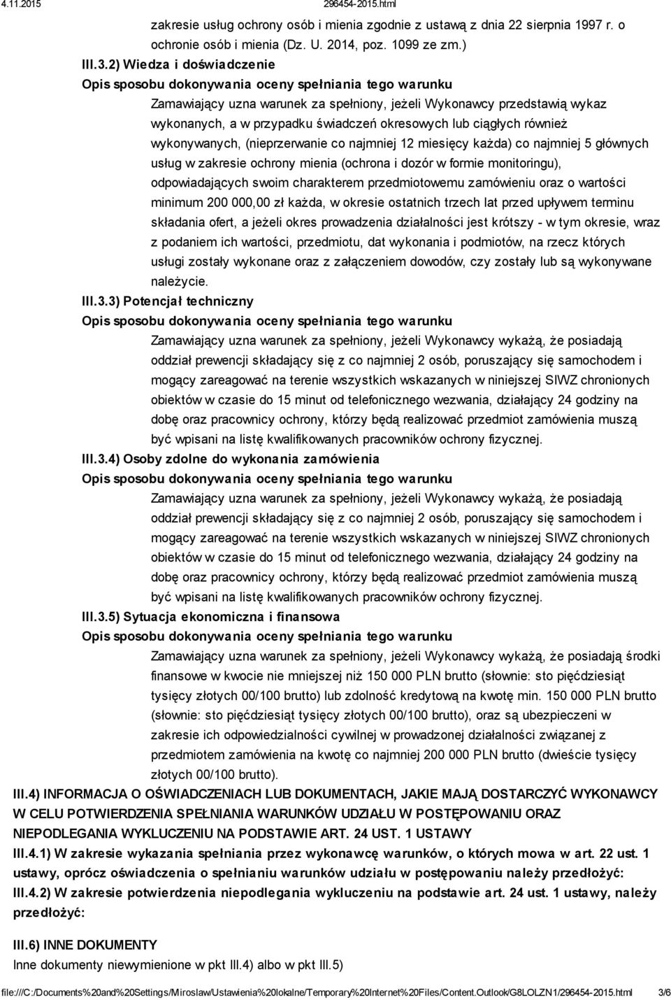 najmniej 12 miesięcy każda) co najmniej 5 głównych usług w zakresie ochrony mienia (ochrona i dozór w formie monitoringu), odpowiadających swoim charakterem przedmiotowemu zamówieniu oraz o wartości