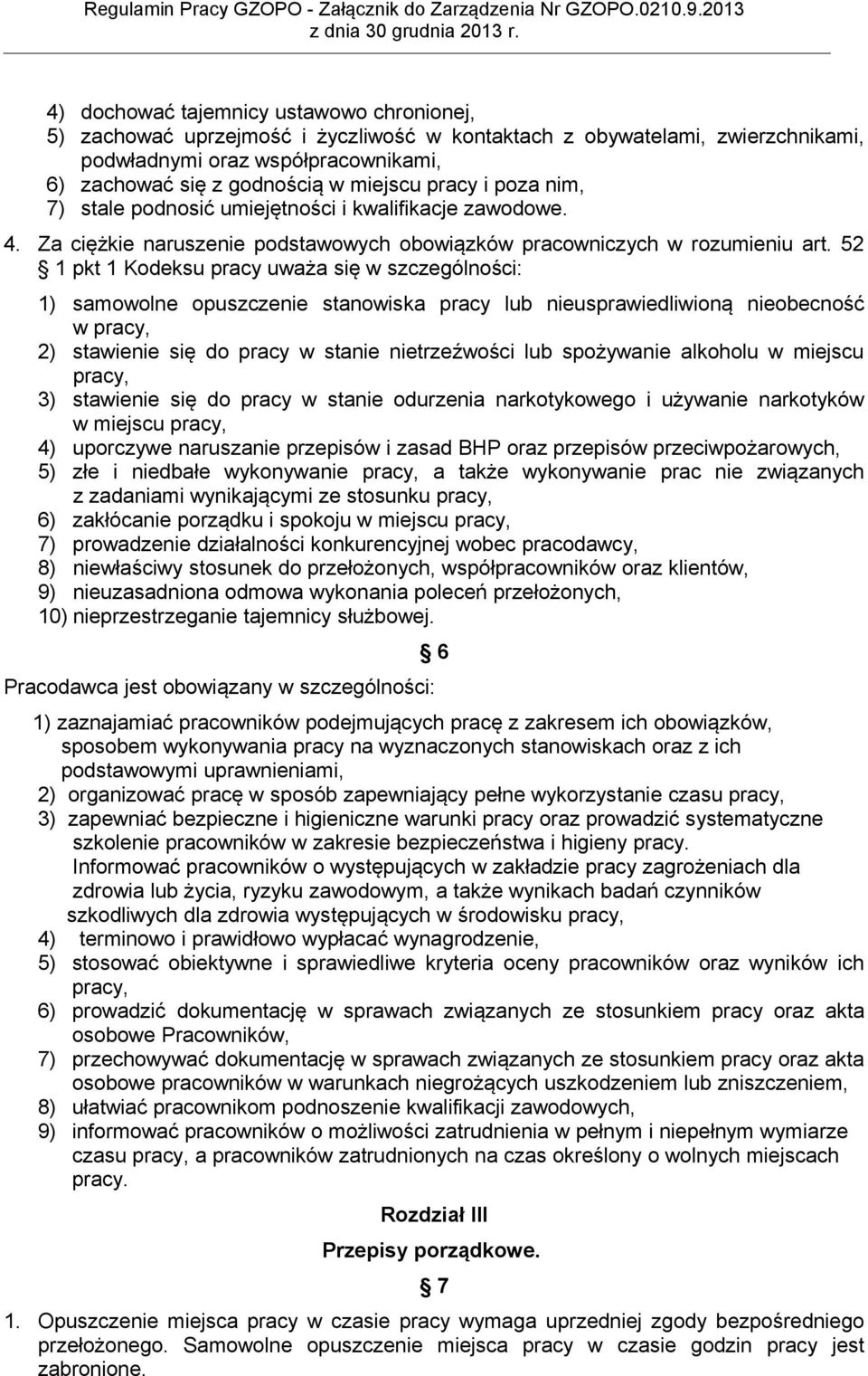 52 1 pkt 1 Kodeksu pracy uważa się w szczególności: 1) samowolne opuszczenie stanowiska pracy lub nieusprawiedliwioną nieobecność w pracy, 2) stawienie się do pracy w stanie nietrzeźwości lub