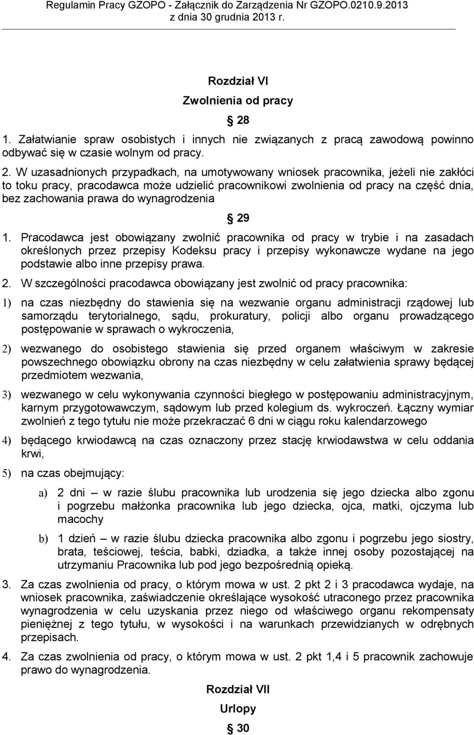 W uzasadnionych przypadkach, na umotywowany wniosek pracownika, jeżeli nie zakłóci to toku pracy, pracodawca może udzielić pracownikowi zwolnienia od pracy na część dnia, bez zachowania prawa do