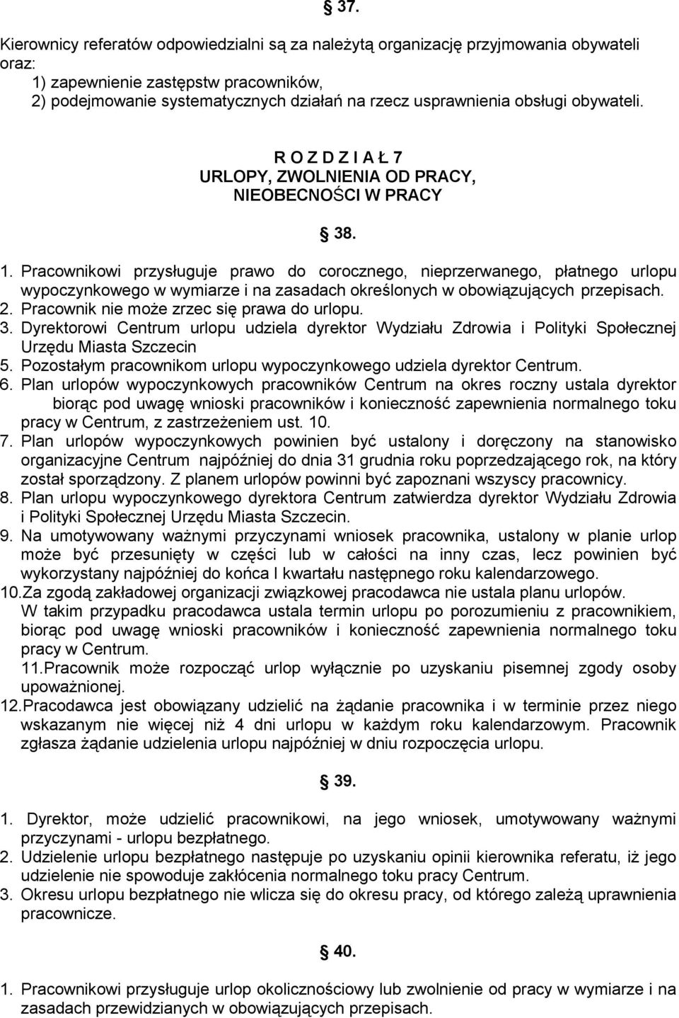 Pracownikowi przysługuje prawo do corocznego, nieprzerwanego, płatnego urlopu wypoczynkowego w wymiarze i na zasadach określonych w obowiązujących przepisach. 2.