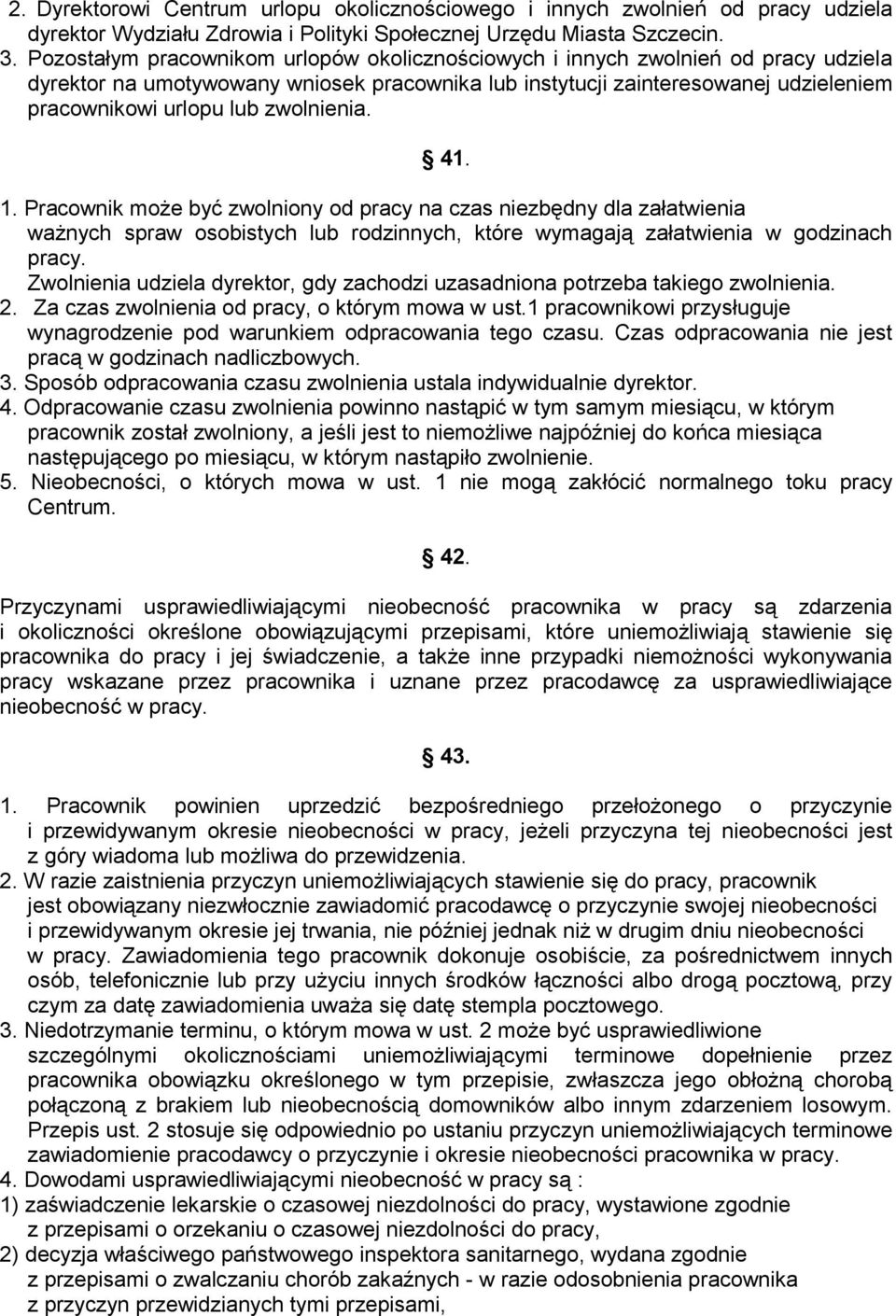 zwolnienia. 41. 1. Pracownik może być zwolniony od pracy na czas niezbędny dla załatwienia ważnych spraw osobistych lub rodzinnych, które wymagają załatwienia w godzinach pracy.