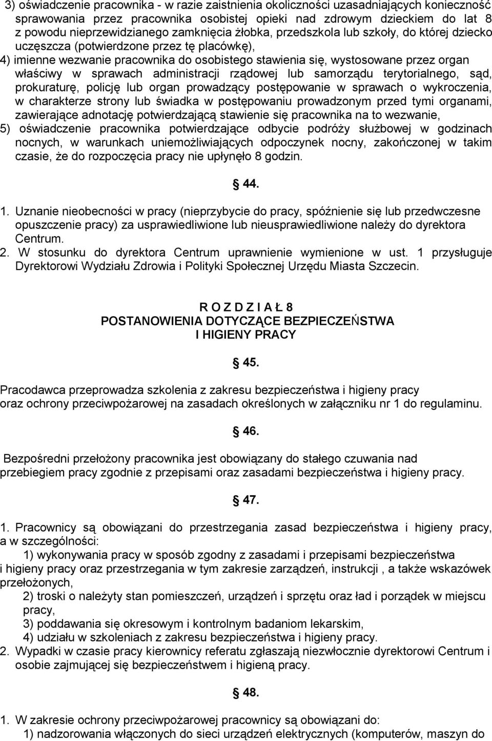 sprawach administracji rządowej lub samorządu terytorialnego, sąd, prokuraturę, policję lub organ prowadzący postępowanie w sprawach o wykroczenia, w charakterze strony lub świadka w postępowaniu