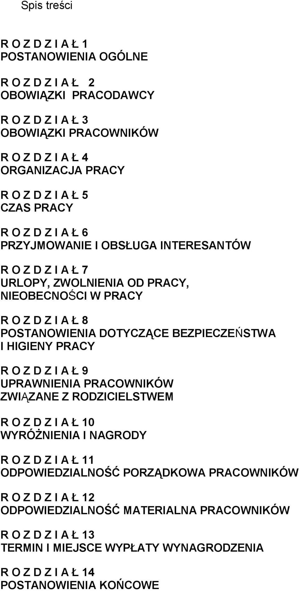 DOTYCZĄCE BEZPIECZEŃSTWA I HIGIENY PRACY R O Z D Z I A Ł 9 UPRAWNIENIA PRACOWNIKÓW ZWIĄZANE Z RODZICIELSTWEM R O Z D Z I A Ł 10 WYRÓŻNIENIA I NAGRODY R O Z D Z I A Ł 11