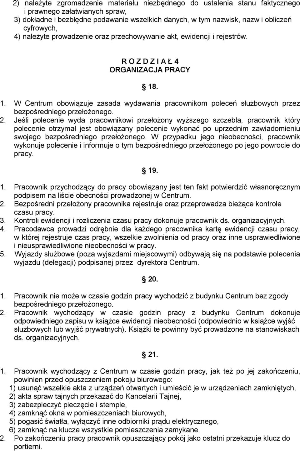 . 1. W Centrum obowiązuje zasada wydawania pracownikom poleceń służbowych przez bezpośredniego przełożonego. 2.