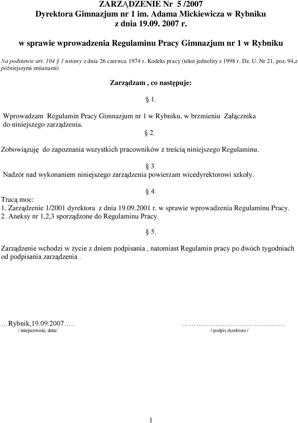 94,z późniejszymi zmianami) Zarządzam, co następuje: Wprowadzam Regulamin Pracy Gimnazjum nr 1 w Rybniku, w brzmieniu Załącznika do niniejszego zarządzenia. 2.