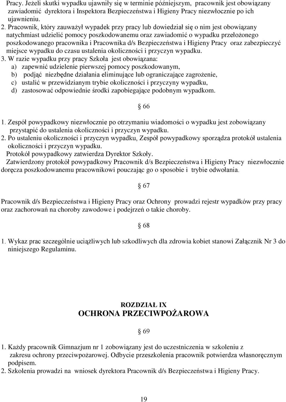 Pracownika d/s Bezpieczeństwa i Higieny Pracy oraz zabezpieczyć miejsce wypadku do czasu ustalenia okoliczności i przyczyn wypadku. 3.