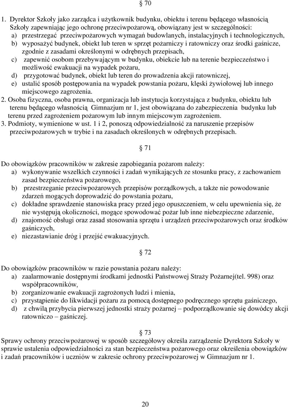 w odrębnych przepisach, c) zapewnić osobom przebywającym w budynku, obiekcie lub na terenie bezpieczeństwo i możliwość ewakuacji na wypadek pożaru, d) przygotować budynek, obiekt lub teren do