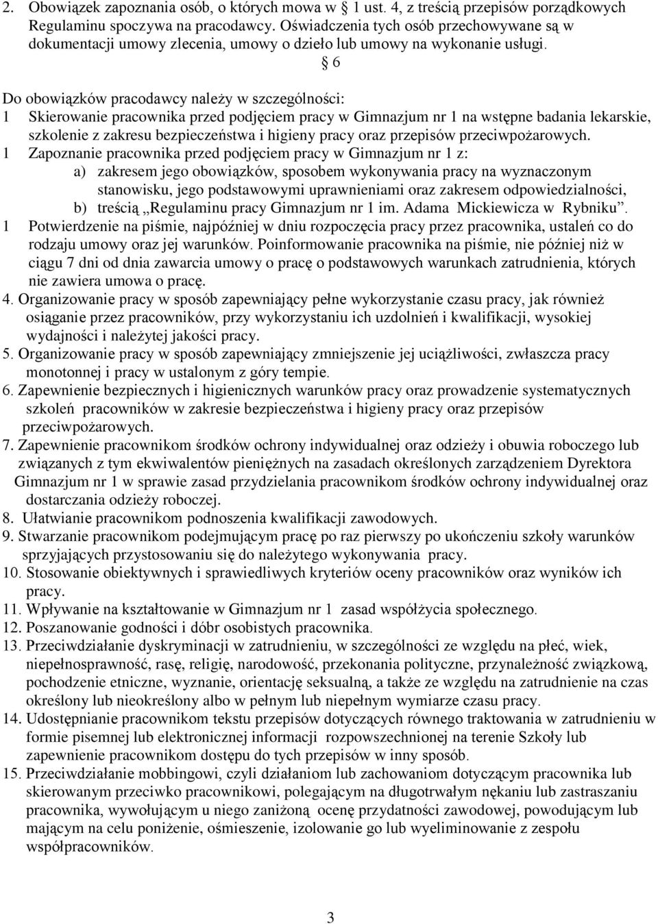 6 Do obowiązków pracodawcy należy w szczególności: 1 Skierowanie pracownika przed podjęciem pracy w Gimnazjum nr 1 na wstępne badania lekarskie, szkolenie z zakresu bezpieczeństwa i higieny pracy