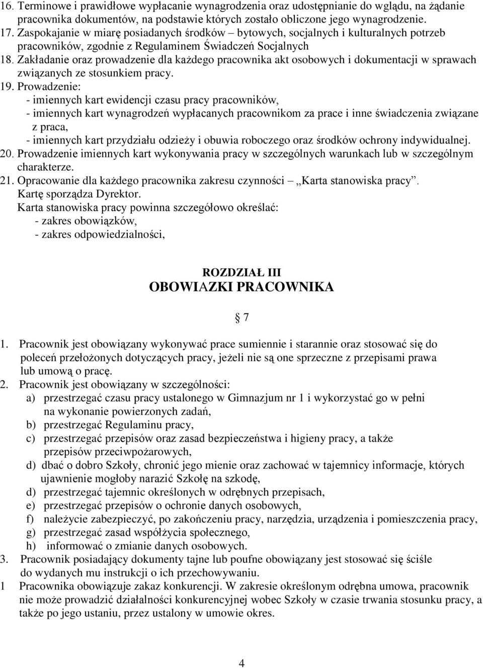 Zakładanie oraz prowadzenie dla każdego pracownika akt osobowych i dokumentacji w sprawach związanych ze stosunkiem pracy. 19.