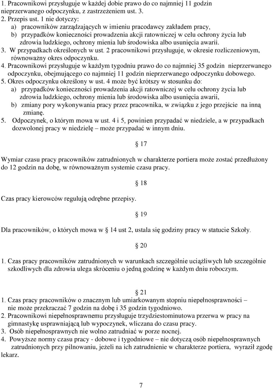 lub środowiska albo usunięcia awarii. 3. W przypadkach określonych w ust. 2 pracownikowi przysługuje, w okresie rozliczeniowym, równoważny okres odpoczynku. 4.