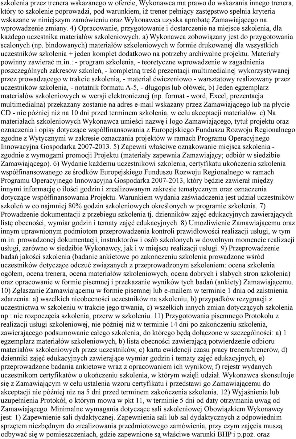 4) Opracowanie, przygotowanie i dostarczenie na miejsce szkolenia, dla każdego uczestnika materiałów szkoleniowych. a) Wykonawca zobowiązany jest do przygotowania scalonych (np.