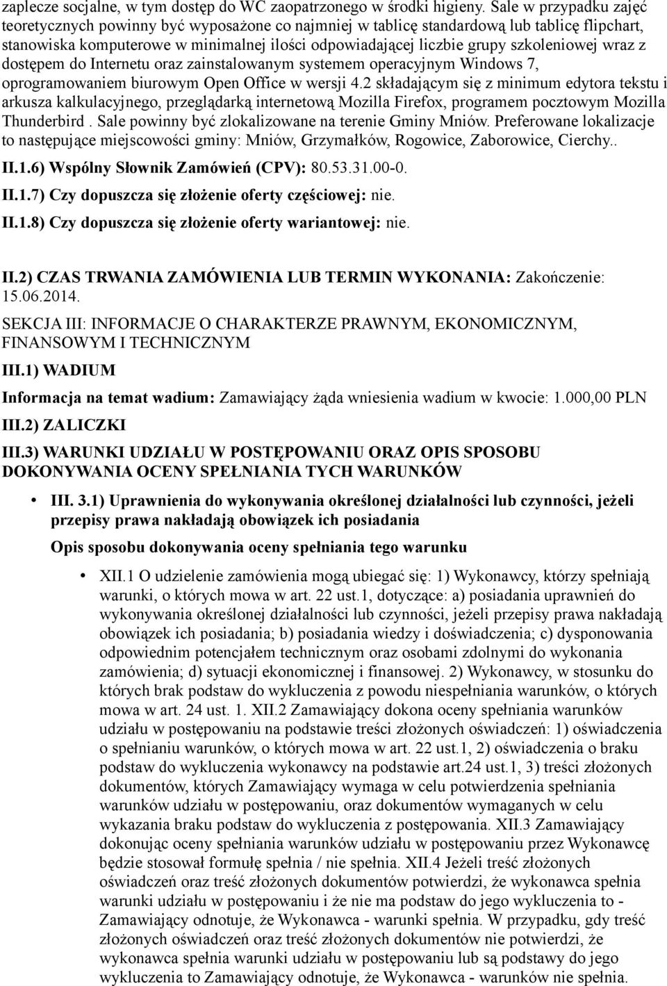 szkoleniowej wraz z dostępem do Internetu oraz zainstalowanym systemem operacyjnym Windows 7, oprogramowaniem biurowym Open Office w wersji 4.