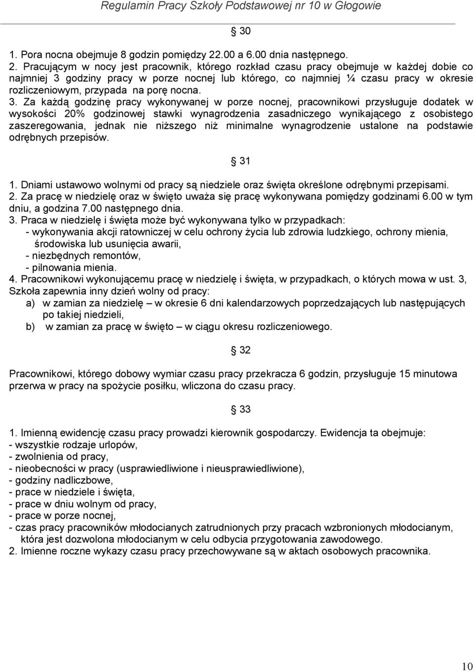 Pracującym w nocy jest pracownik, którego rozkład czasu pracy obejmuje w każdej dobie co najmniej 3 godziny pracy w porze nocnej lub którego, co najmniej ¼ czasu pracy w okresie rozliczeniowym,