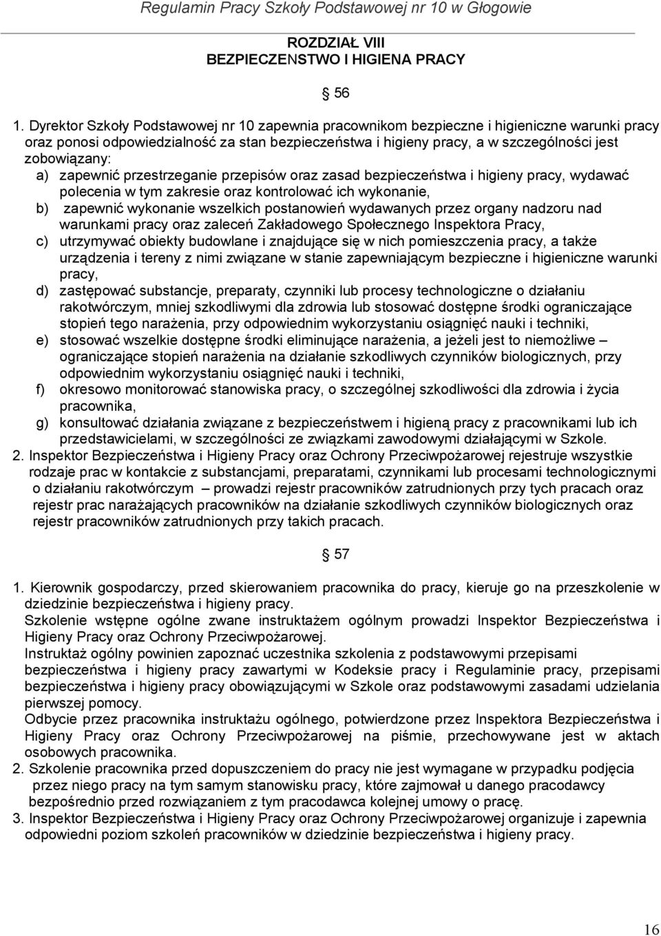 a) zapewnić przestrzeganie przepisów oraz zasad bezpieczeństwa i higieny pracy, wydawać polecenia w tym zakresie oraz kontrolować ich wykonanie, b) zapewnić wykonanie wszelkich postanowień wydawanych