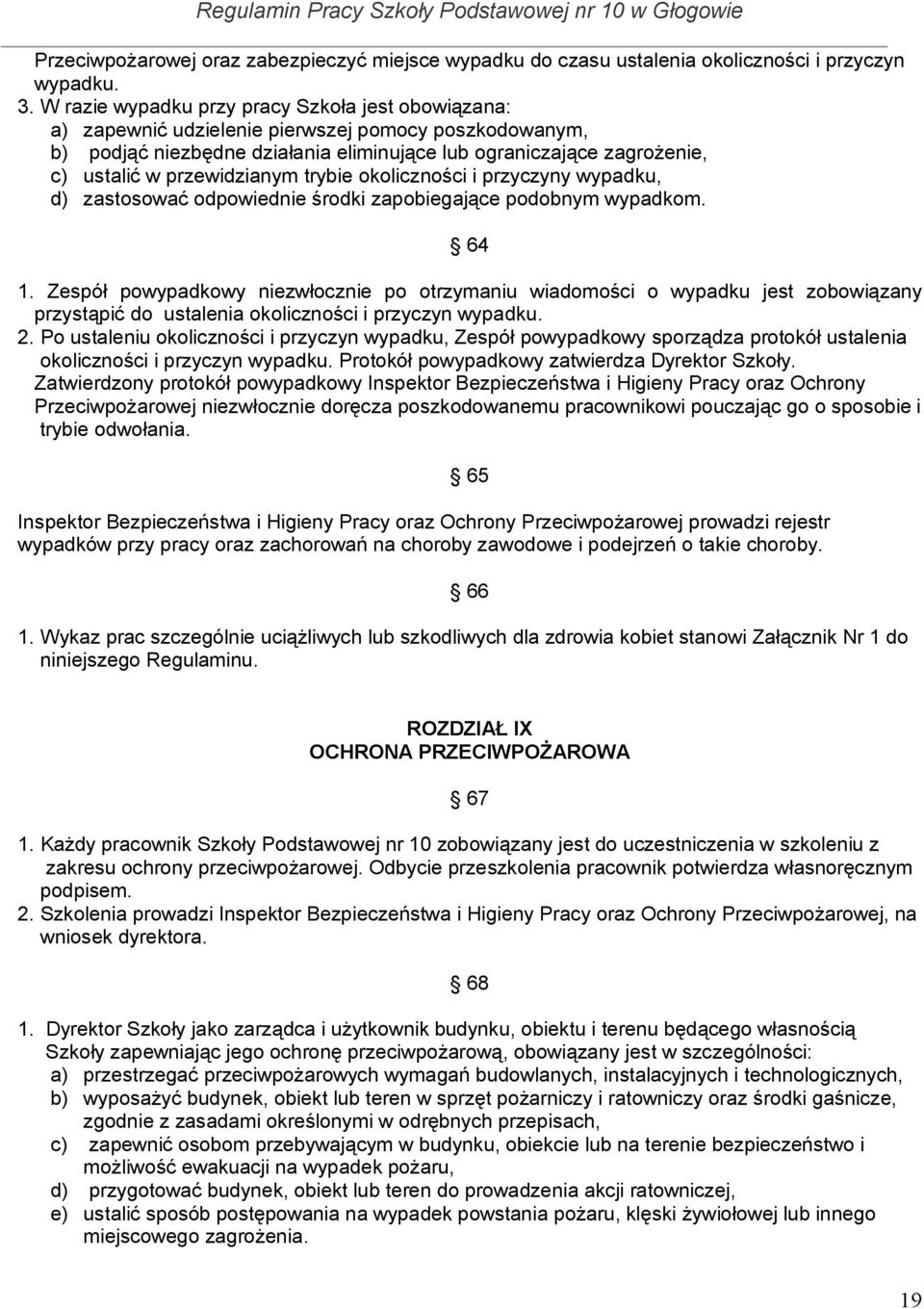 przewidzianym trybie okoliczności i przyczyny wypadku, d) zastosować odpowiednie środki zapobiegające podobnym wypadkom. 64 1.