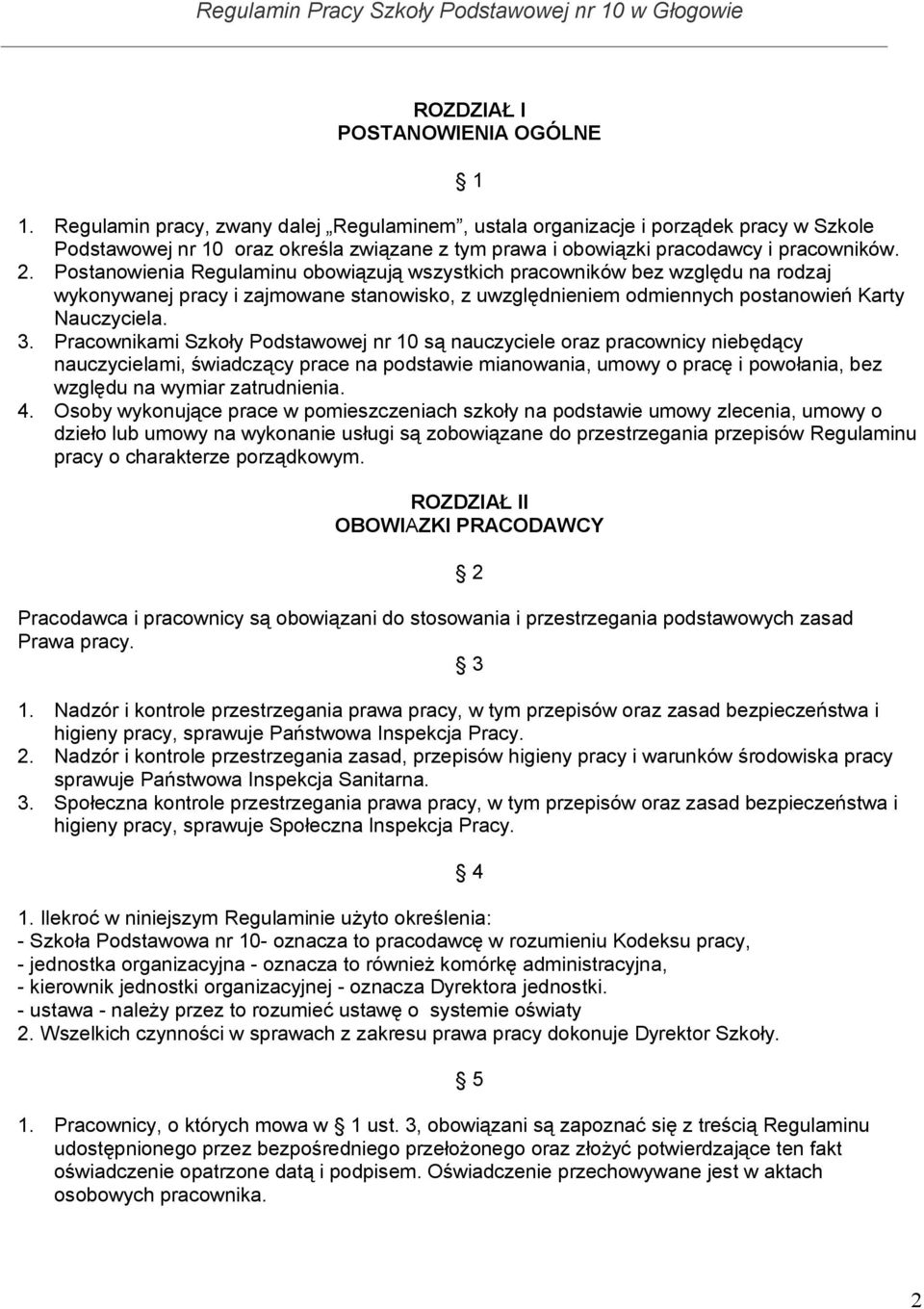 Postanowienia Regulaminu obowiązują wszystkich pracowników bez względu na rodzaj wykonywanej pracy i zajmowane stanowisko, z uwzględnieniem odmiennych postanowień Karty Nauczyciela. 3.