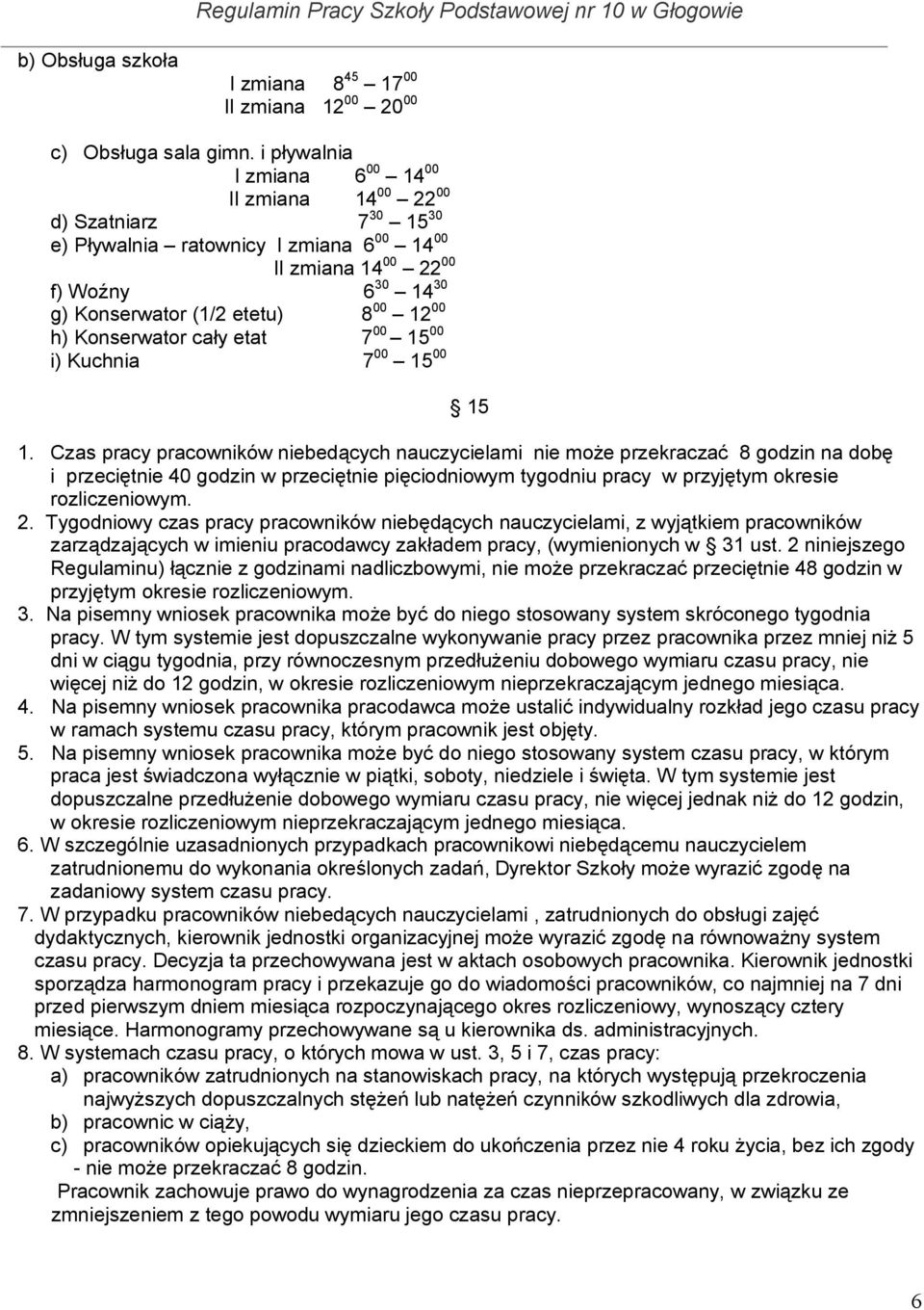 00 h) Konserwator cały etat 7 00 15 00 i) Kuchnia 7 00 15 00 15 1.
