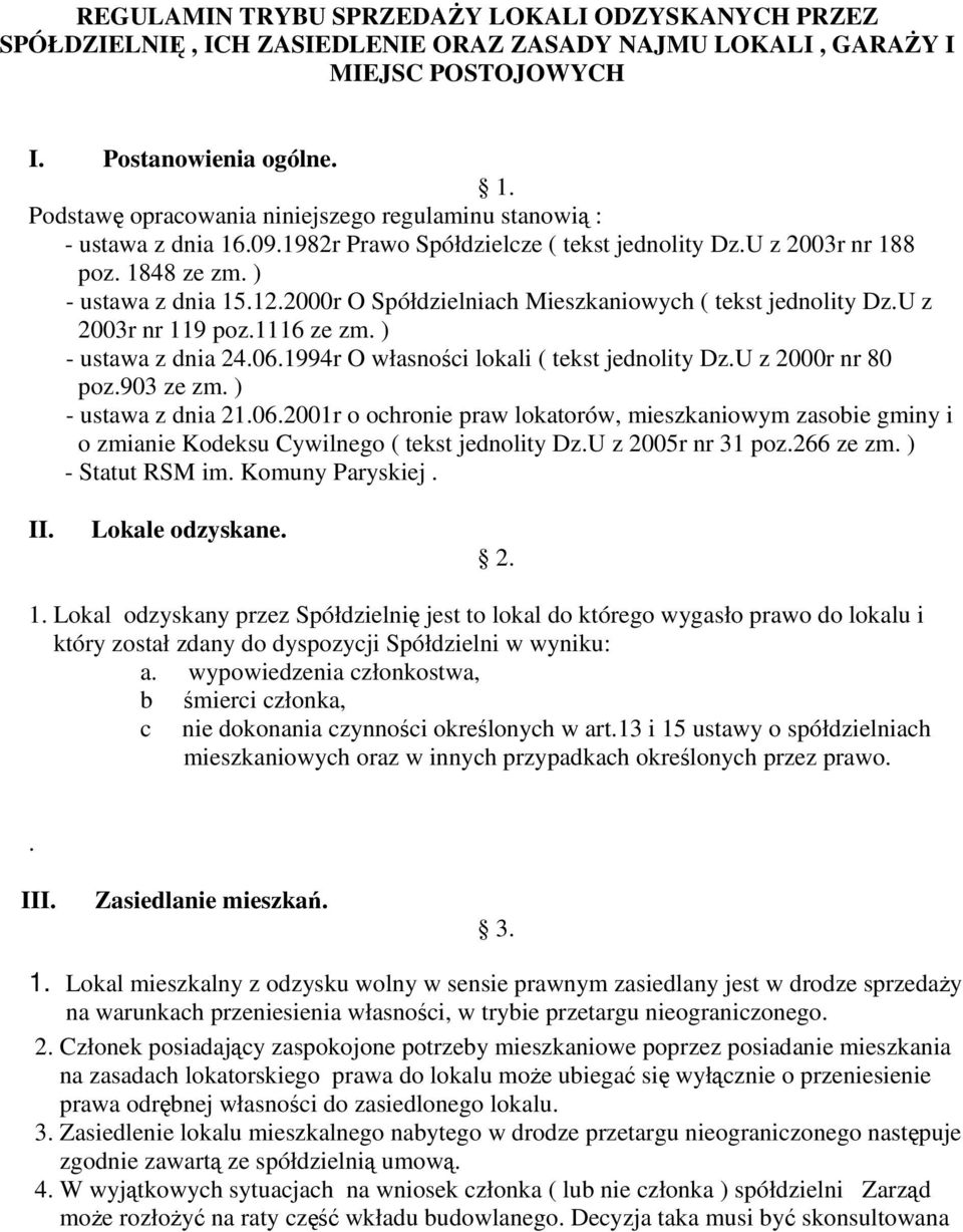 2000r O Spółdzielniach Mieszkaniowych ( tekst jednolity Dz.U z 2003r nr 119 poz.1116 ze zm. ) - ustawa z dnia 24.06.1994r O własności lokali ( tekst jednolity Dz.U z 2000r nr 80 poz.903 ze zm.