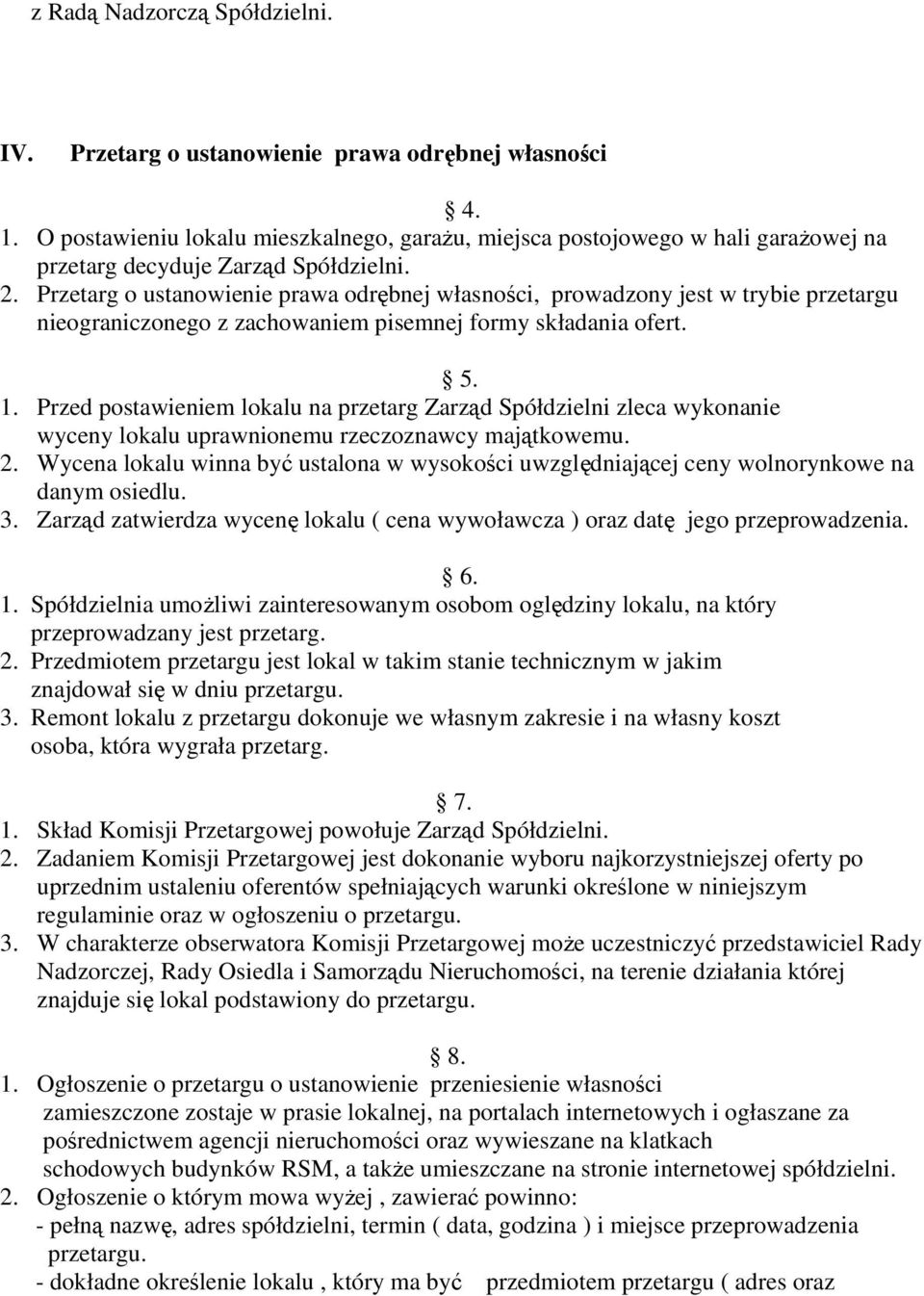 Przetarg o ustanowienie prawa odrębnej własności, prowadzony jest w trybie przetargu nieograniczonego z zachowaniem pisemnej formy składania ofert. 5. 1.