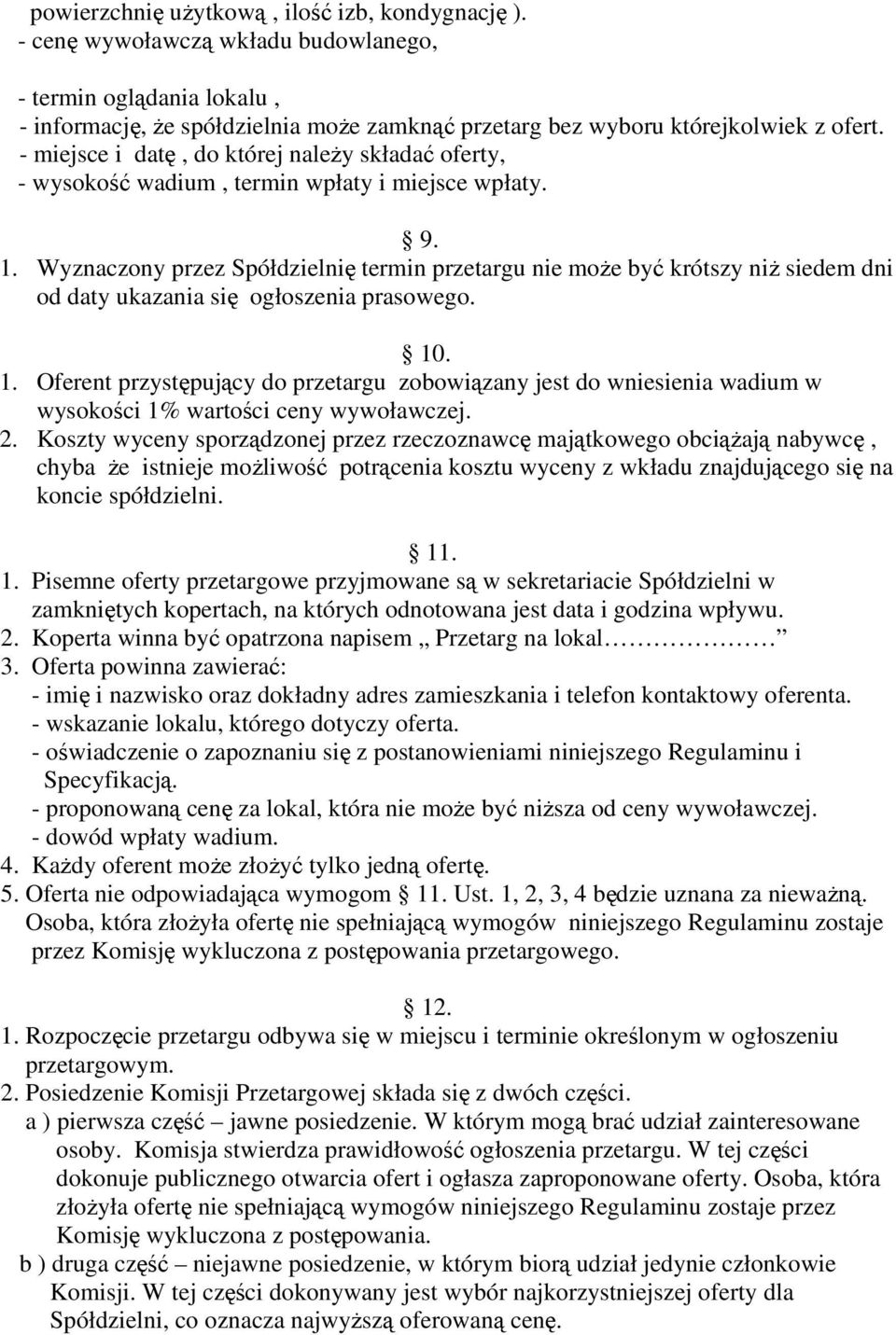 Wyznaczony przez Spółdzielnię termin przetargu nie moŝe być krótszy niŝ siedem dni od daty ukazania się ogłoszenia prasowego. 10