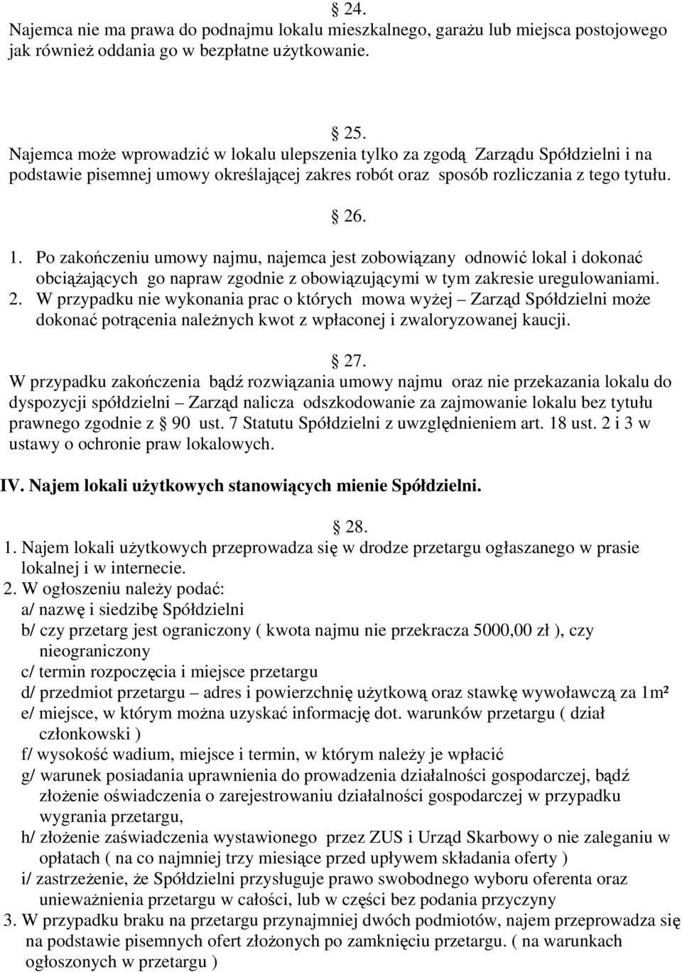 Po zakończeniu umowy najmu, najemca jest zobowiązany odnowić lokal i dokonać obciąŝających go napraw zgodnie z obowiązującymi w tym zakresie uregulowaniami. 2.