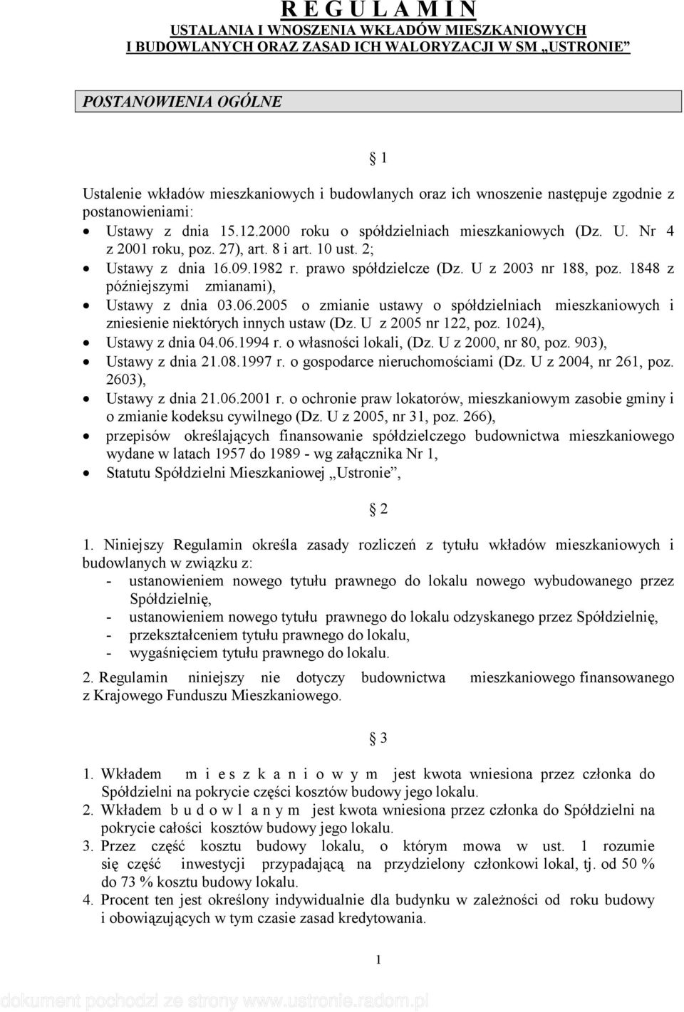 prawo spółdzielcze (Dz. U z 2003 nr 188, poz. 1848 z późniejszymi zmianami), Ustawy z dnia 03.06.2005 o zmianie ustawy o spółdzielniach mieszkaniowych i zniesienie niektórych innych ustaw (Dz.