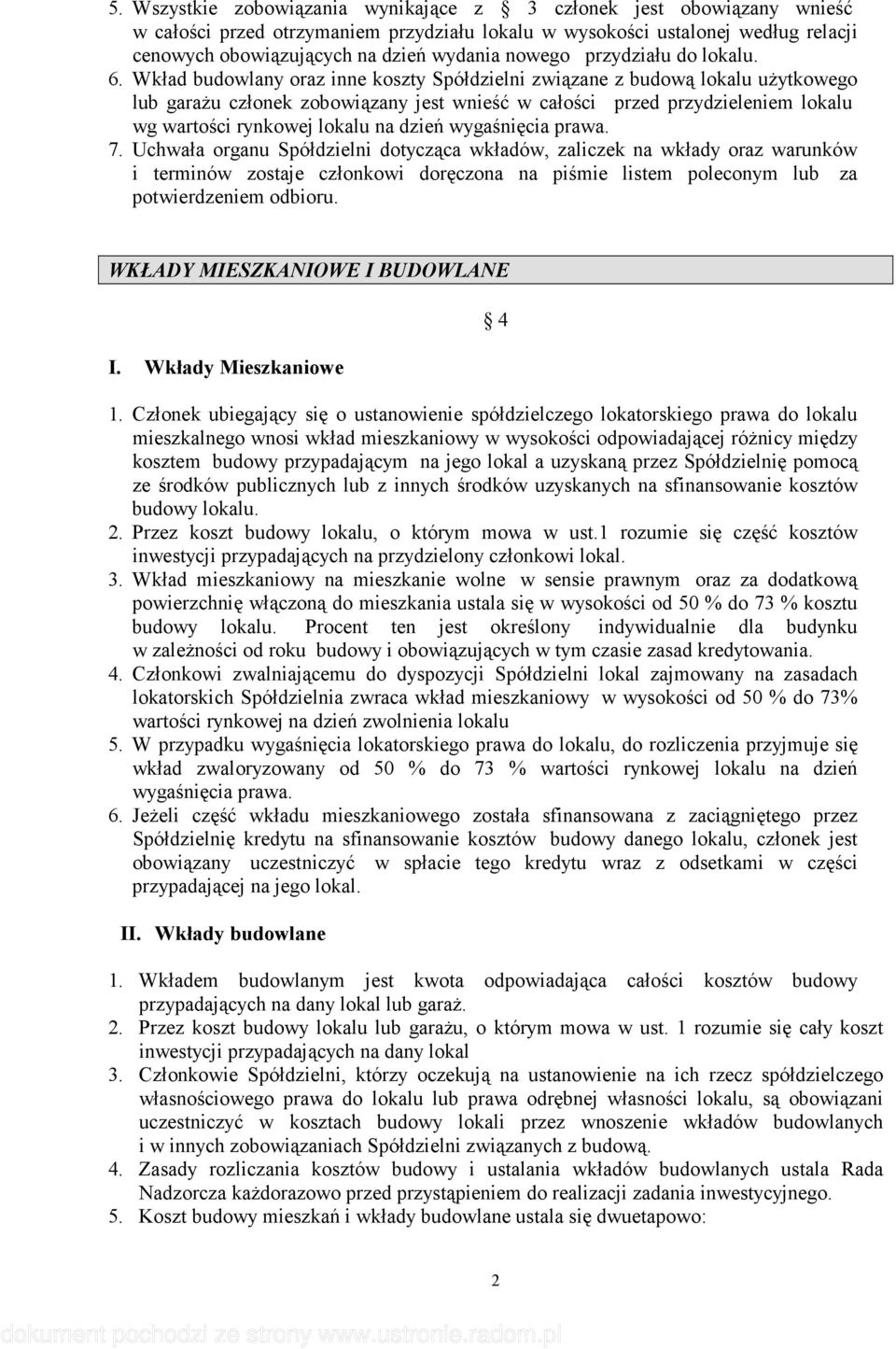 Wkład budowlany oraz inne koszty Spółdzielni związane z budową lokalu uŝytkowego lub garaŝu członek zobowiązany jest wnieść w całości przed przydzieleniem lokalu wg wartości rynkowej lokalu na dzień