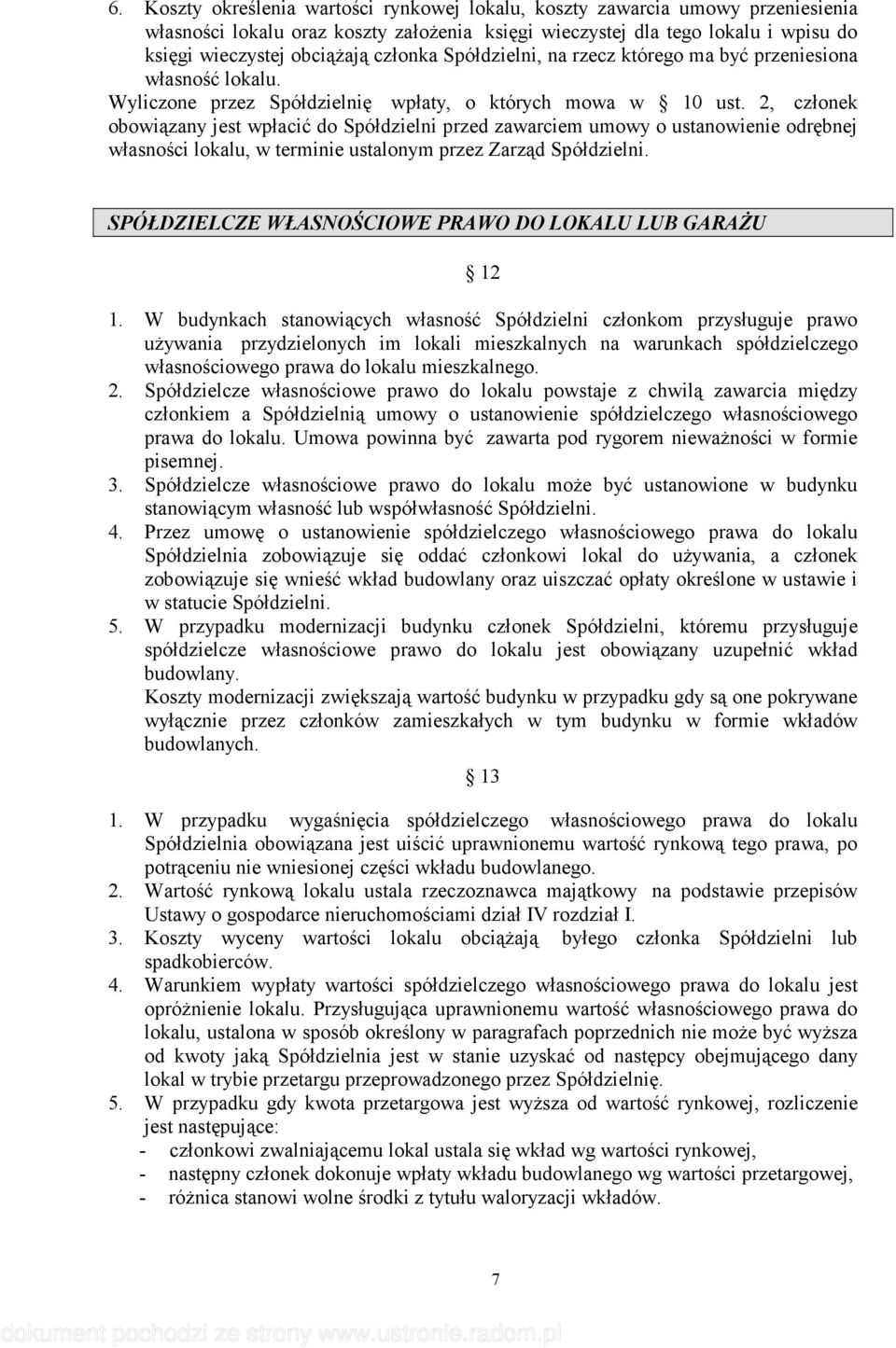 2, członek obowiązany jest wpłacić do Spółdzielni przed zawarciem umowy o ustanowienie odrębnej własności lokalu, w terminie ustalonym przez Zarząd Spółdzielni.