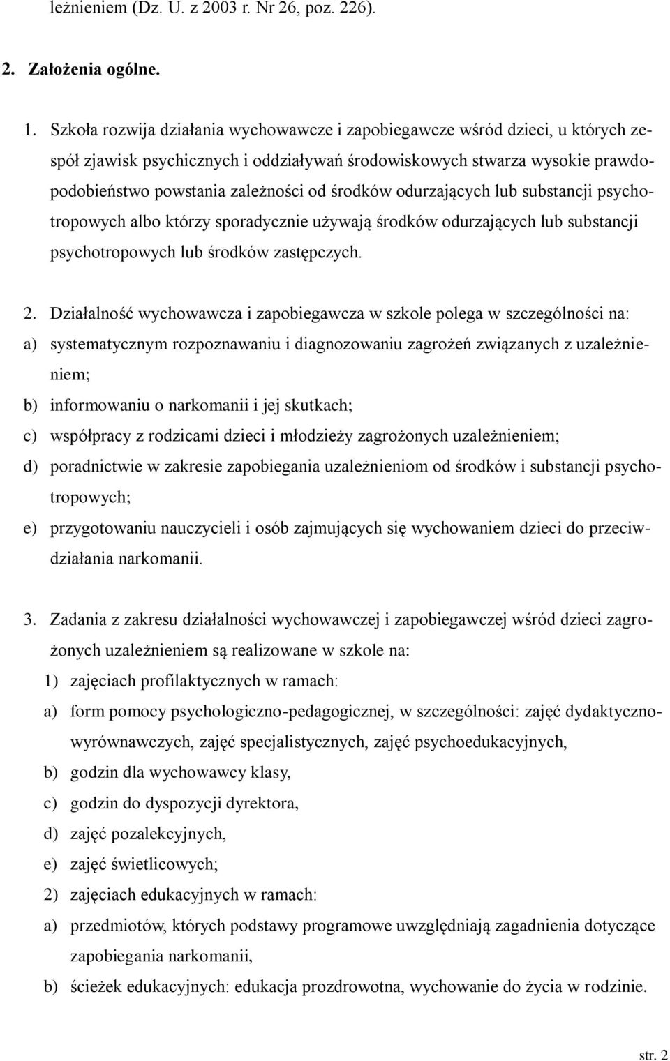 środków odurzających lub substancji psychotropowych albo którzy sporadycznie używają środków odurzających lub substancji psychotropowych lub środków zastępczych. 2.