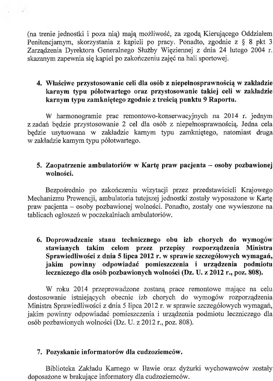 Właściwe przystosowanie celi dla osób z niepełnosprawnością w zakładzie karnym typu półotwartego oraz przystosowanie takiej celi w zakładzie karnym typu zamkniętego zgodnie z treścią punktu 9 Raportu.