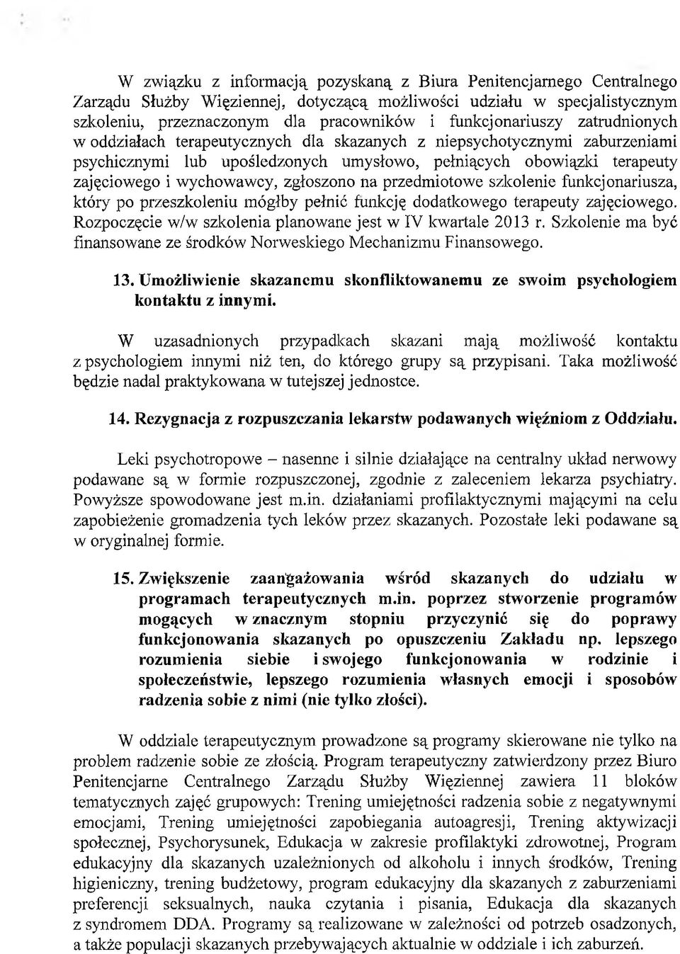 wychowawcy, zgłoszono na przedmiotowe szkolenie funkcjonariusza, który po przeszkoleniu mógłby pełnić funkcję dodatkowego terapeuty zajęciowego.