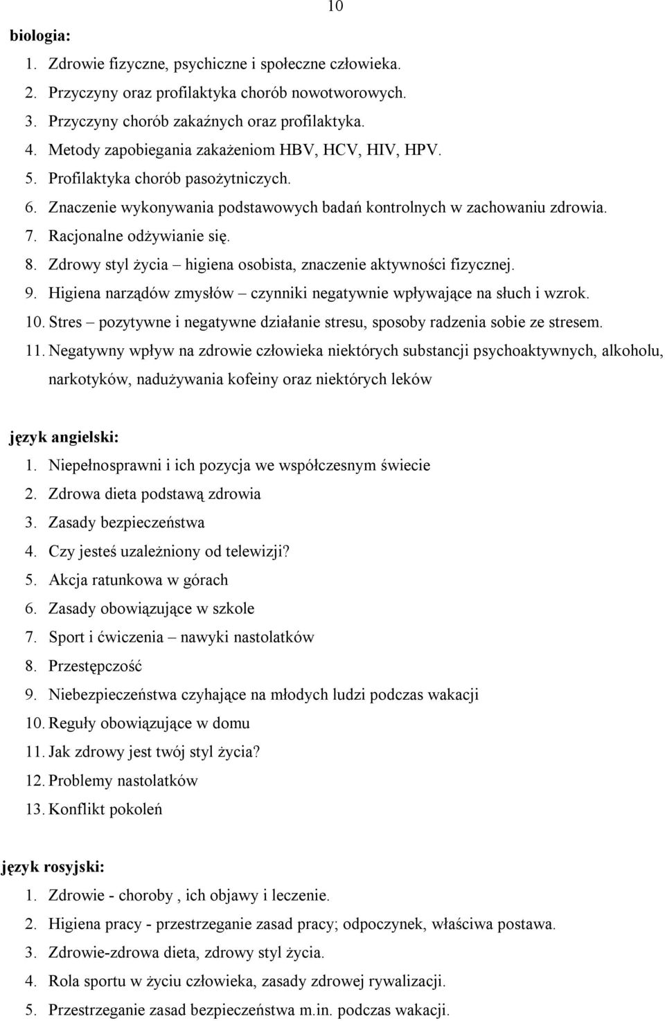 Zdrwy styl życia higiena sbista, znaczenie aktywnści fizycznej. 9. Higiena narządów zmysłów czynniki negatywnie wpływające na słuch i wzrk. 10.