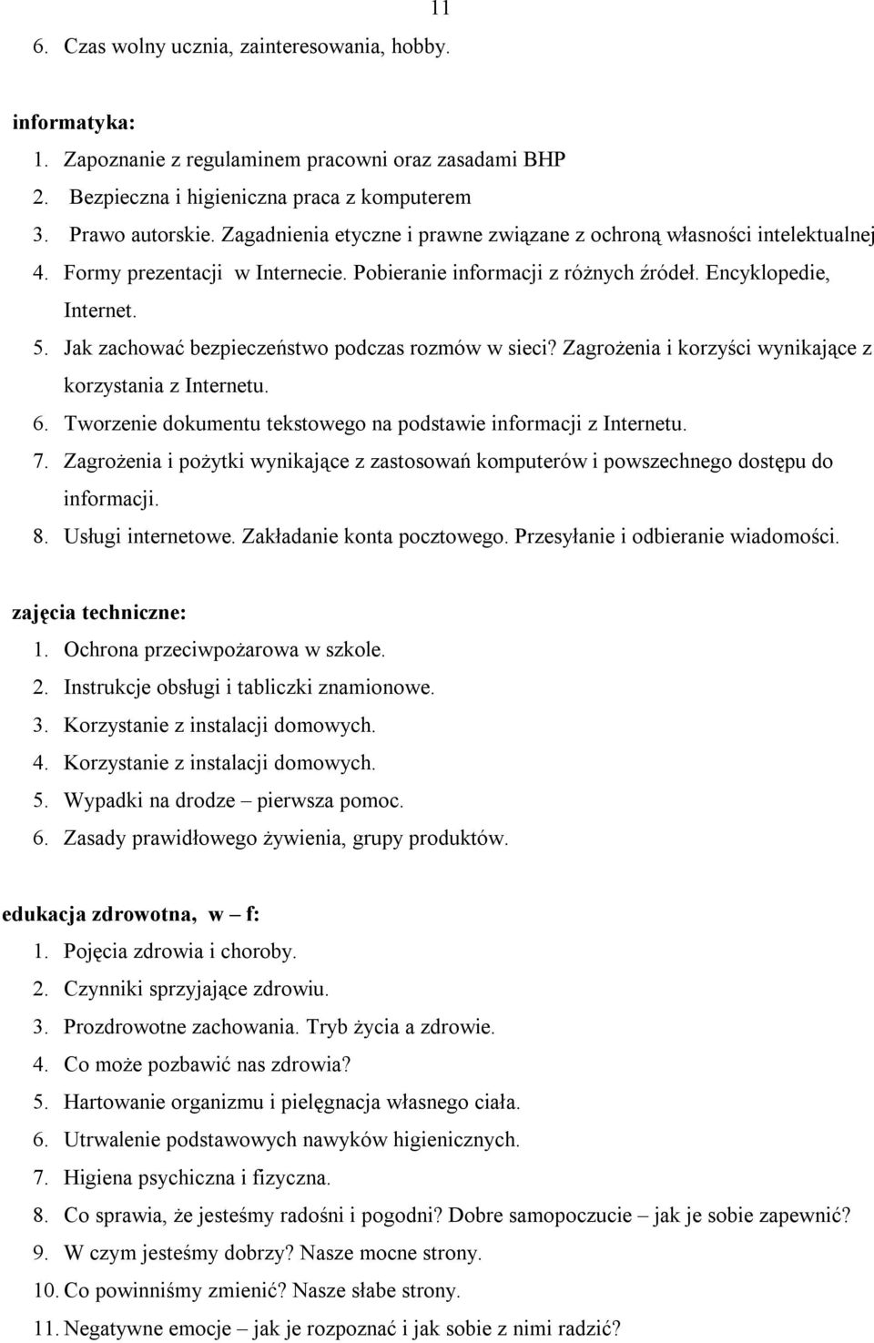 Jak zachwać bezpieczeństw pdczas rzmów w sieci? Zagrżenia i krzyści wynikające z krzystania z Internetu. 6. Twrzenie dkumentu tekstweg na pdstawie infrmacji z Internetu. 7.