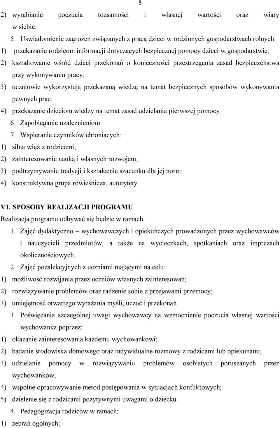 uczniwie wykrzystują przekazaną wiedzę na temat bezpiecznych spsbów wyknywania pewnych prac; 4) przekazanie dziecim wiedzy na temat zasad udzielania pierwszej pmcy. 6. Zapbieganie uzależnienim. 7.