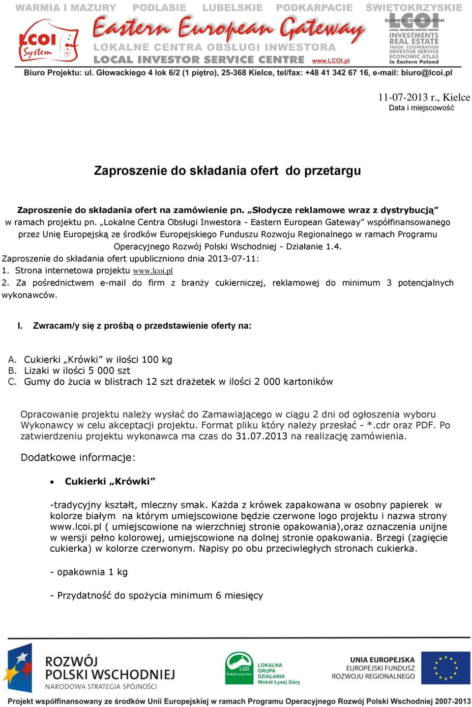 Polski Wschodniej - Działanie 1.4. Zaproszenie do składania ofert upubliczniono dnia 2013-07-11: 1. Strona internetowa projektu www.lcoi.pl 2.