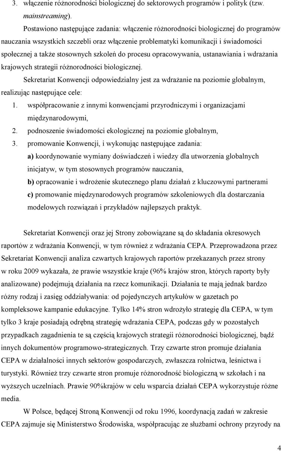 szkoleń do procesu opracowywania, ustanawiania i wdrażania krajowych strategii różnorodności biologicznej.