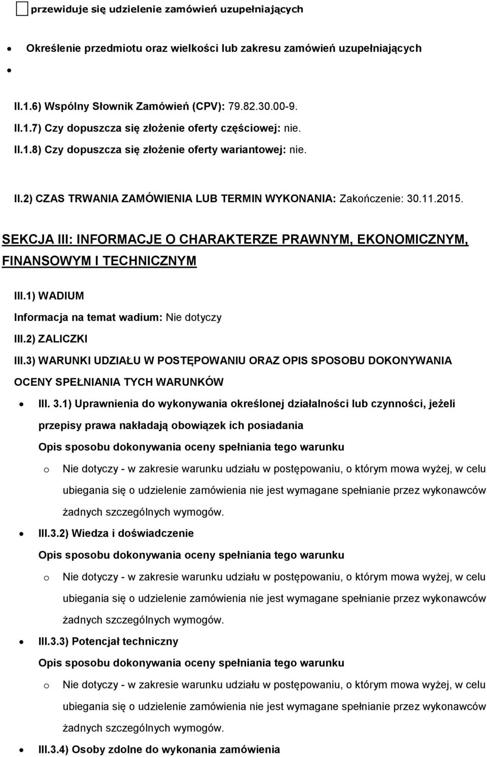 SEKCJA III: INFORMACJE O CHARAKTERZE PRAWNYM, EKONOMICZNYM, FINANSOWYM I TECHNICZNYM III.1) WADIUM Infrmacja na temat wadium: Nie dtyczy III.2) ZALICZKI III.