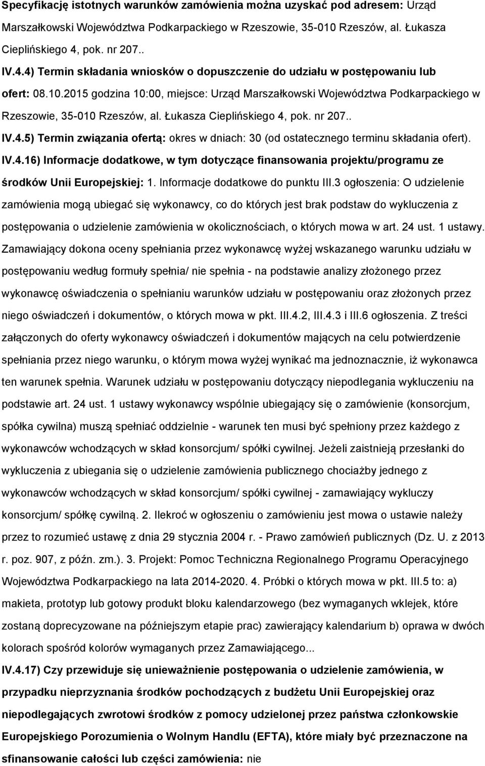 Łukasza Cieplińskieg 4, pk. nr 207.. IV.4.5) Termin związania fertą: kres w dniach: 30 (d stateczneg terminu składania fert). IV.4.16) Infrmacje ddatkwe, w tym dtyczące finanswania prjektu/prgramu ze śrdków Unii Eurpejskiej: 1.