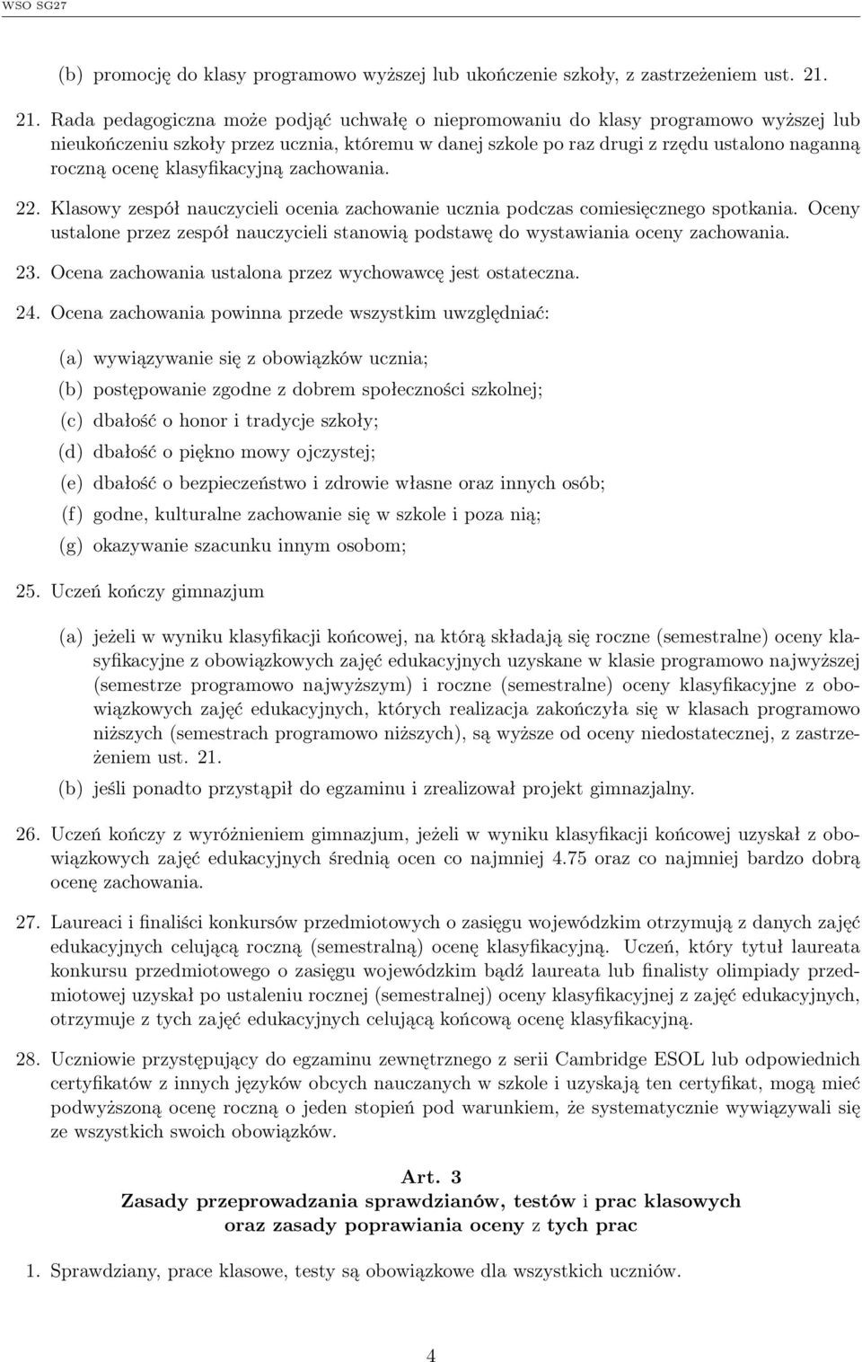 klasyfikacyjną zachowania. 22. Klasowy zespół nauczycieli ocenia zachowanie ucznia podczas comiesięcznego spotkania.