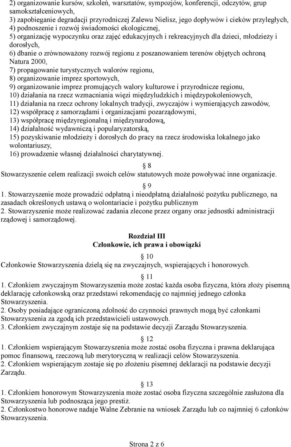 poszanowaniem terenów objętych ochroną Natura 2000, 7) propagowanie turystycznych walorów regionu, 8) organizowanie imprez sportowych, 9) organizowanie imprez promujących walory kulturowe i