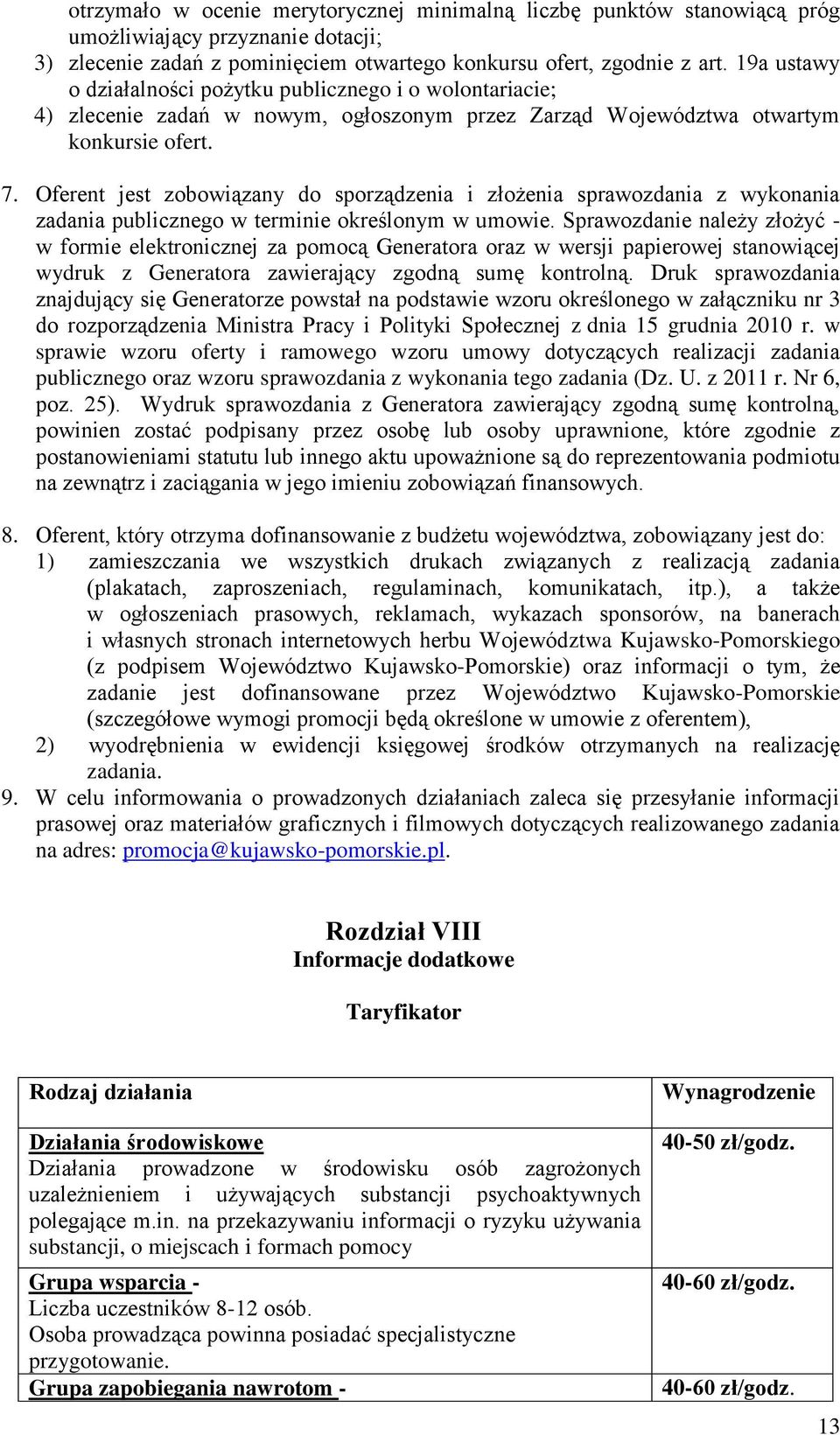 Oferent jest zobowiązany do sporządzenia i złożenia sprawozdania z wykonania zadania publicznego w terminie określonym w umowie.