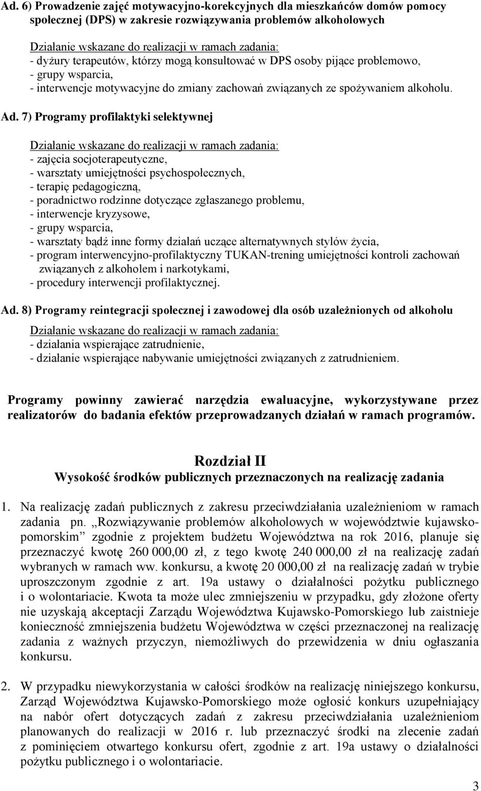 7) Programy profilaktyki selektywnej - zajęcia socjoterapeutyczne, - warsztaty umiejętności psychospołecznych, - terapię pedagogiczną, - poradnictwo rodzinne dotyczące zgłaszanego problemu, -