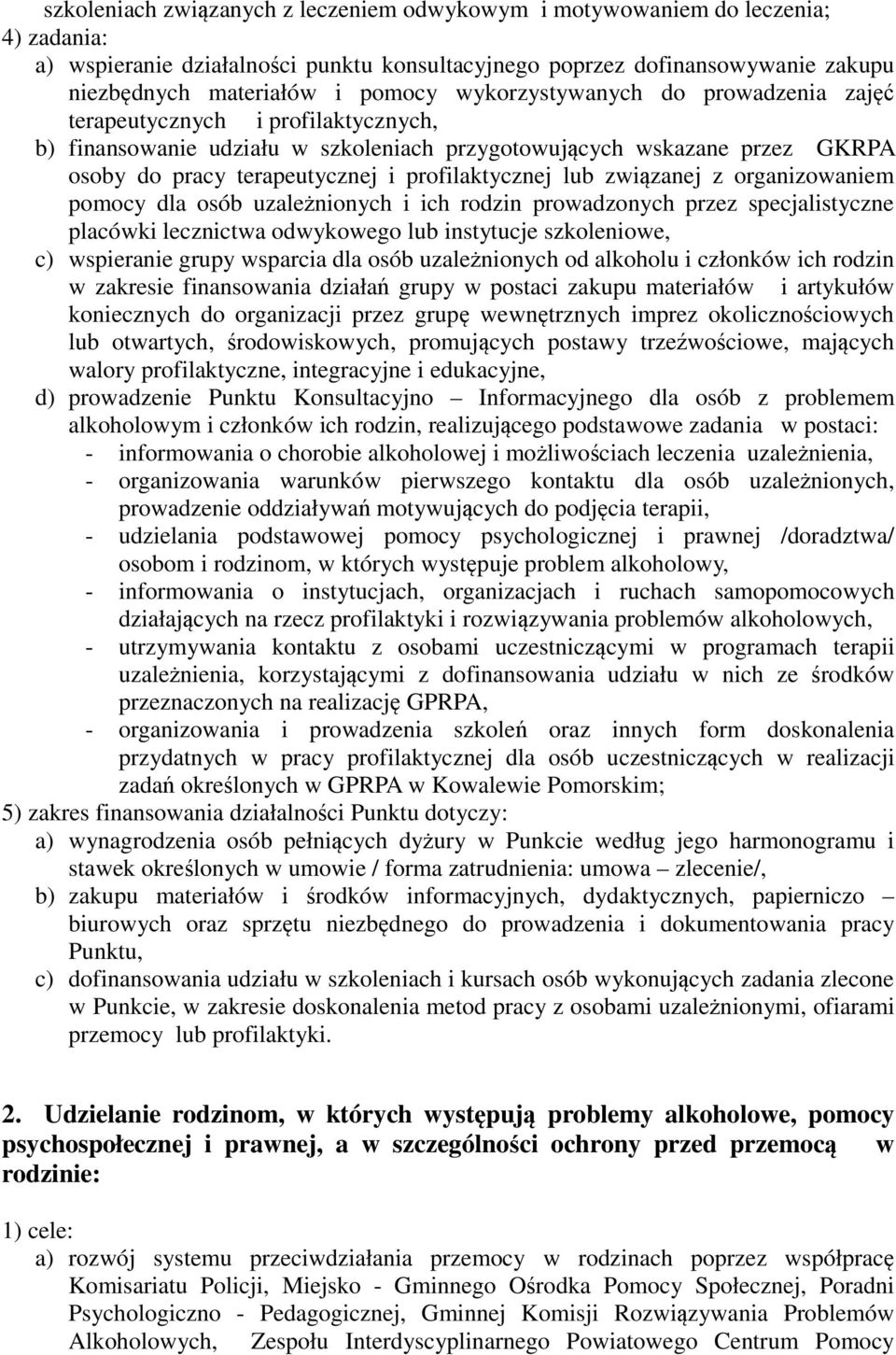 lub związanej z organizowaniem pomocy dla osób uzależnionych i ich rodzin prowadzonych przez specjalistyczne placówki lecznictwa odwykowego lub instytucje szkoleniowe, c) wspieranie grupy wsparcia