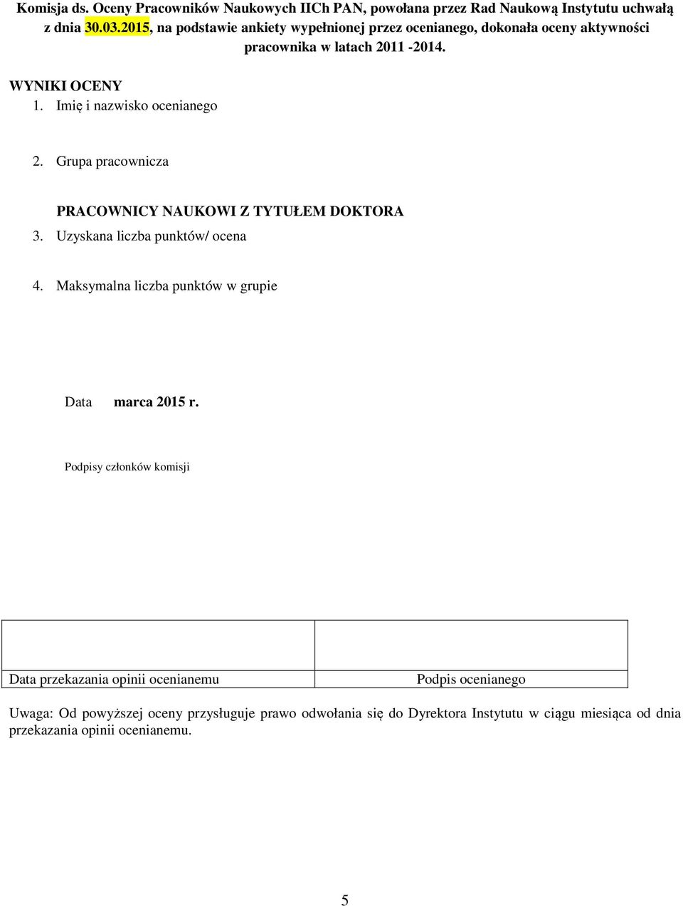 Imię i nazwisko ocenianego. Grupa pracownicza PRACOWNICY NAUKOWI Z TYTUŁEM DOKTORA. Uzyskana / ocena 4. Maksymalna w grupie Data marca 01 r.