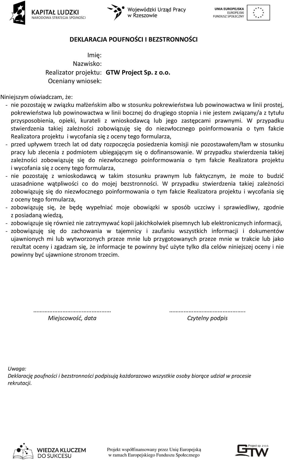 projektu: GTW Project Sp. z o.o. Oceniany wniosek: Niniejszym oświadczam, że: - nie pozostaję w związku małżeńskim albo w stosunku pokrewieństwa lub powinowactwa w linii prostej, pokrewieństwa lub