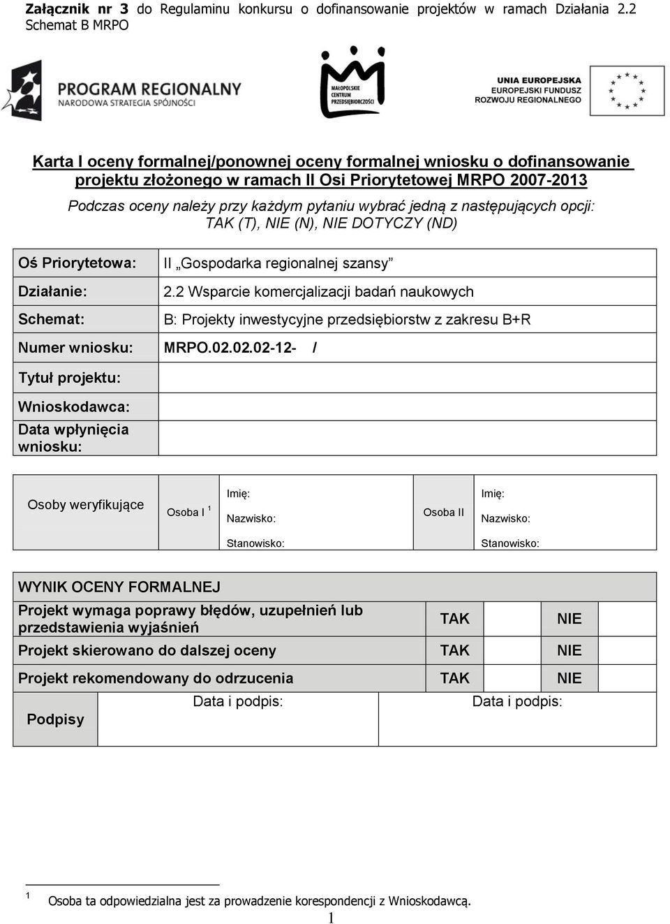 wybrać jedną z następujących opcji: TAK (T), NIE (N), NIE DOTYCZY (ND) Oś Priorytetowa: Działanie: Schemat: II Gospodarka regionalnej szansy 2.